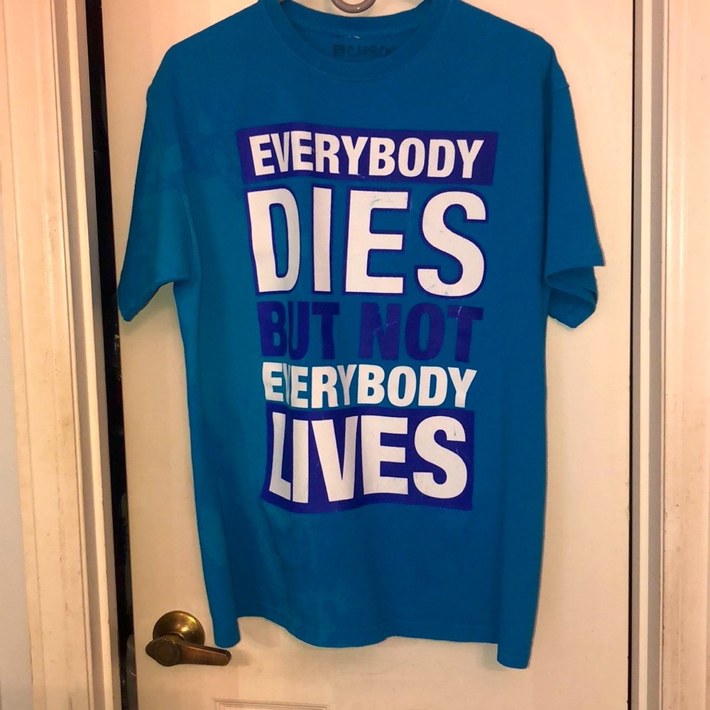 “Everybody Dies But Not Everybody Lives” T-Shirt